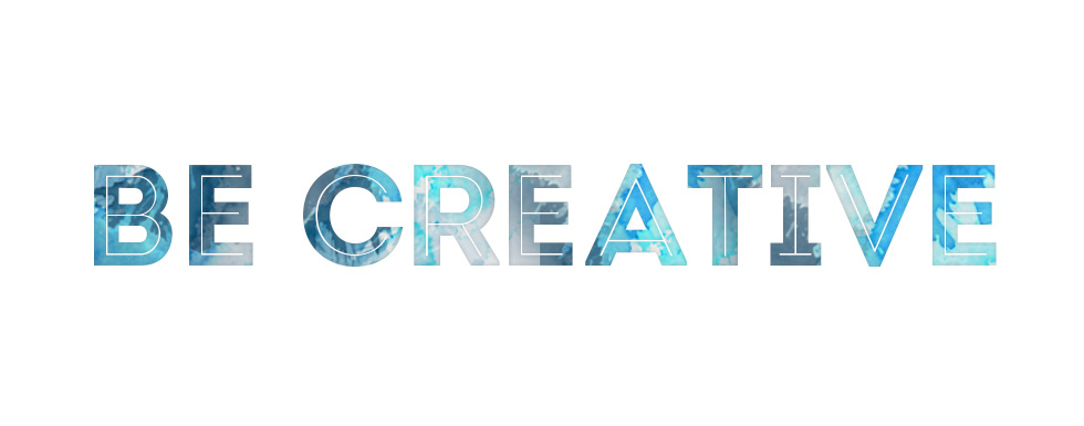 Be creative